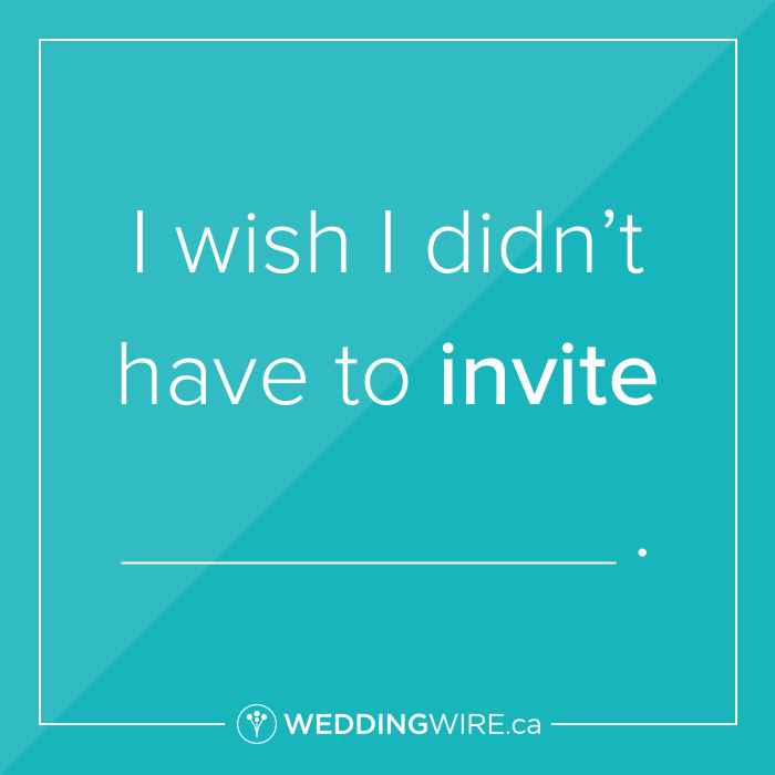 Fill in the blank!  I wish I didn't have to invite...