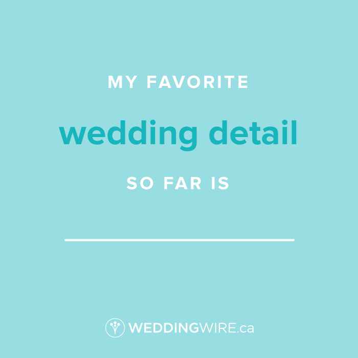 Fill In The Blank - Favourite Wedding Detail