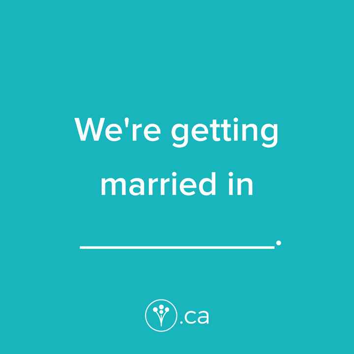 Finish The Sentence: We’re getting married in _____.
