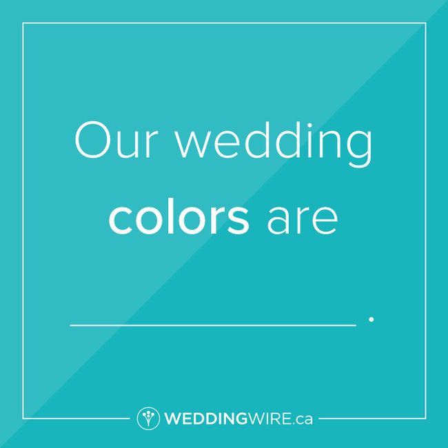 Fill in the blank: Our wedding colors are ____. 1