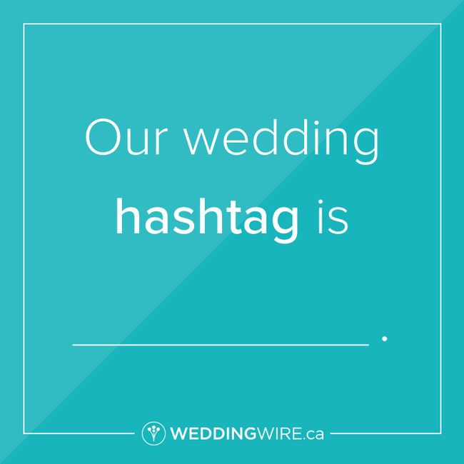 Fill in the blank: Our wedding hashtag is ____. 1