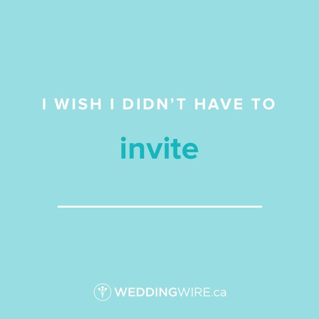 Fill In The Blank: I wish I didn't have to invite _____ 1