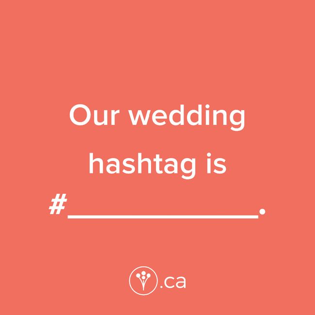 Finish The Sentence: Our wedding hashtag is #_____. 1
