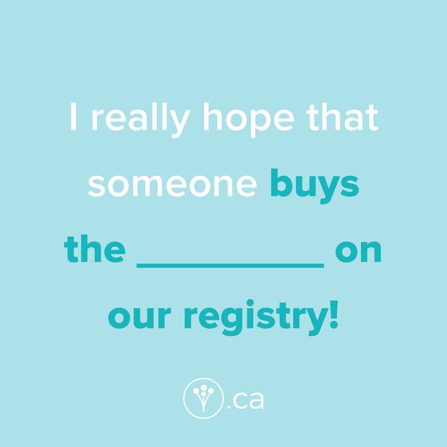 Finish The Sentence: I really hope that someone buys the _____ on our registry! 1