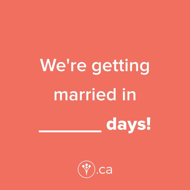 Finish The Sentence: We’re getting married in _____ days! 1