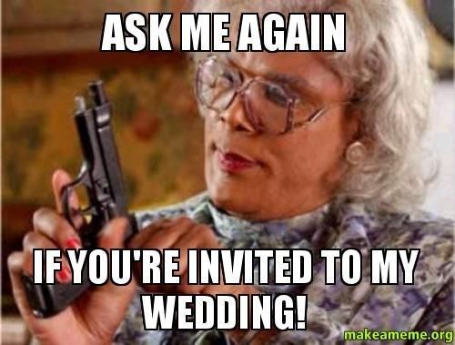 Wedding humor memes, which one relates to you most? 2
