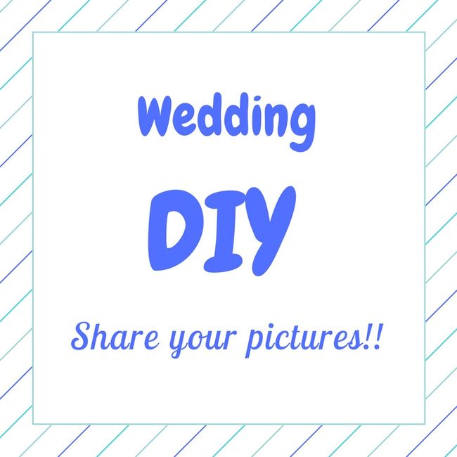 Wedding DIYs! Share your pictures!!