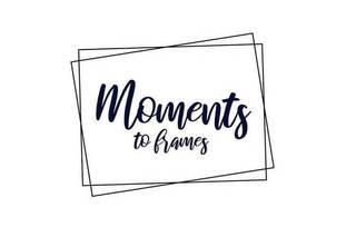 Moments To Frames 1